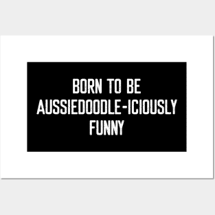 Born to Be Aussiedoodle-iciously Funny Posters and Art